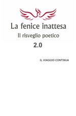 La fenice inattesa. Il risveglio poetico 2.0. Il viaggio continua