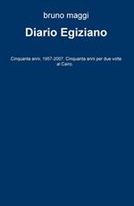 Diario egiziano. Cinquanta anni, 1957-2007. Cinquanta anni per due volte al Cairo