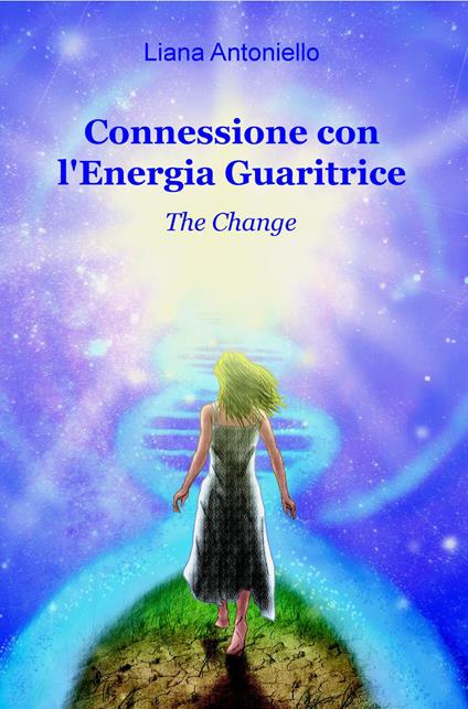 Connessione con l'energia guaritrice. The change - Liana Antoniello - copertina