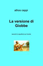 La versione di Giobbe. Racconti in equilibrio sul mondo