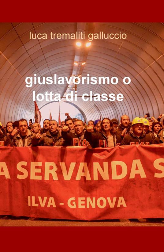 Giuslavorismo o lotta di classe - Luca Tremaliti Galluccio - copertina