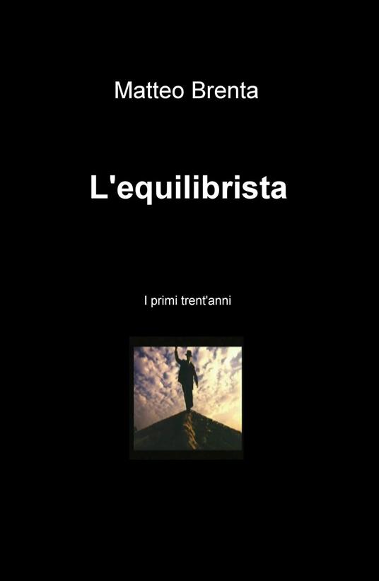 L' equilibrista. I primi trent'anni - Matteo Brenta - copertina