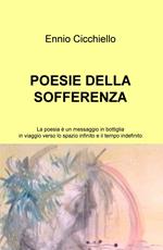 Poesie della sofferenza. La poesia è un messaggio in bottiglia in viaggio verso lo spazio infinito e il tempo indefinito