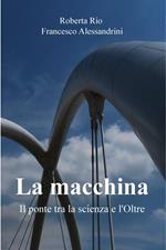 La macchina. Il ponte tra la scienza e l'oltre