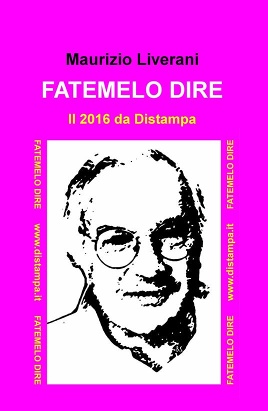 Fatemelo dire. Il 2016 da Distampa - Maurizio Liverani - copertina