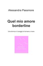 Quel mio amore borderline. Una donna e il coraggio di tornare a vivere