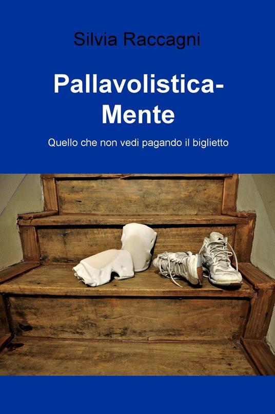 Pallavolistica-mente. Quello che non vedi pagando il biglietto - Silvia Raccagni - copertina