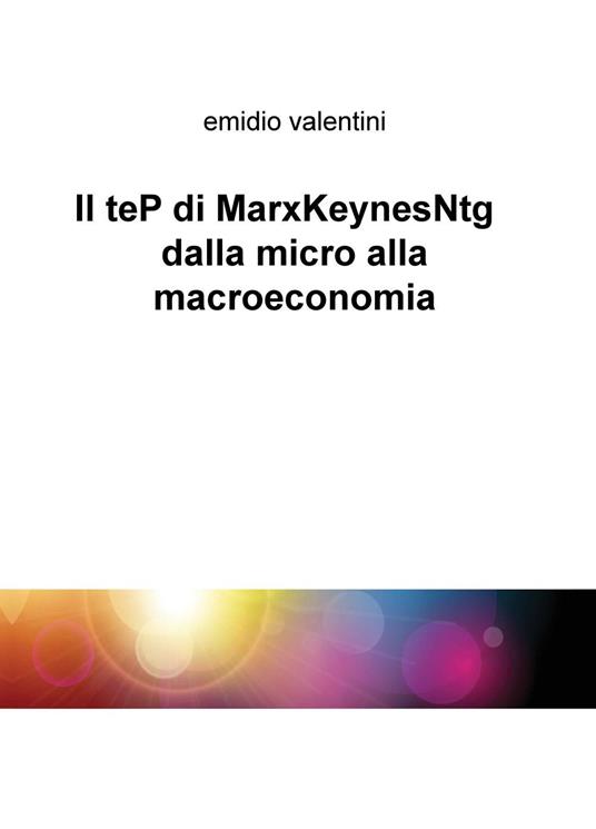 Il teP di MarxKeynesNtg dalla micro alla macroeconomia - Emidio Valentini - copertina