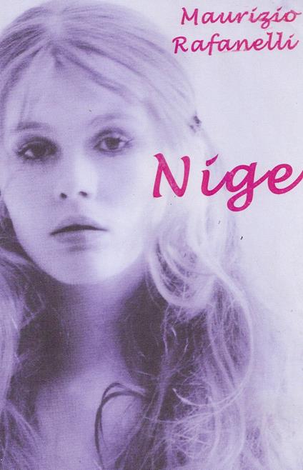 Nige. Vita di una ragazza italiana del XX secolo - Maurizio Rafanelli - copertina