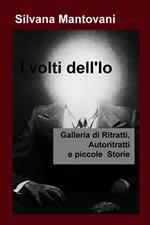 I volti dell'io. Galleria di ritratti, autoritratti e piccole storie