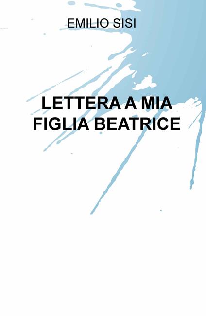 Lettera a mia figlia Beatrice - Emilio Sisi - copertina