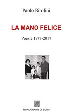 La mano felice. Poesie 1977-2017