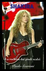 Shakira. La rockera dai piedi scalzi