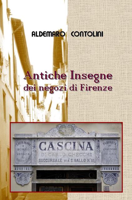 Antiche insegne dei negozi di Firenze. Ediz. illustrata - Aldemaro Contolini - copertina