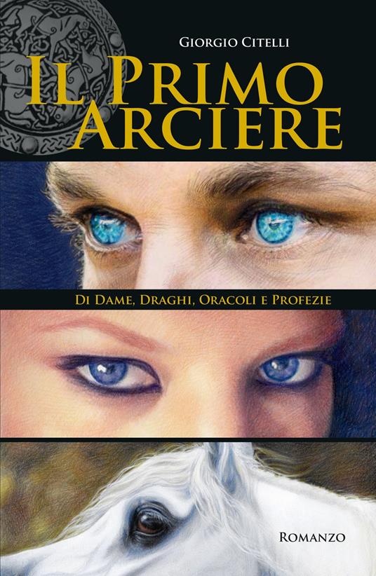 Il primo arciere. Di dame, draghi, oracoli e profezie - Giorgio Citelli - copertina