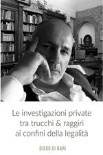 Le investigazioni private tra trucchi & raggiri ai confini della legalità