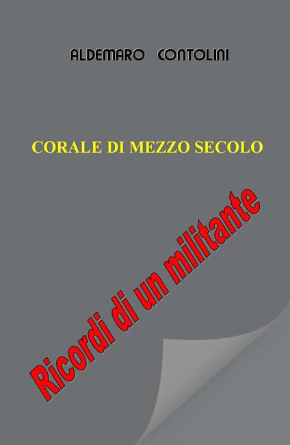 Corale di mezzo secolo. Ricordi di un militante - Aldemaro Contolini - copertina