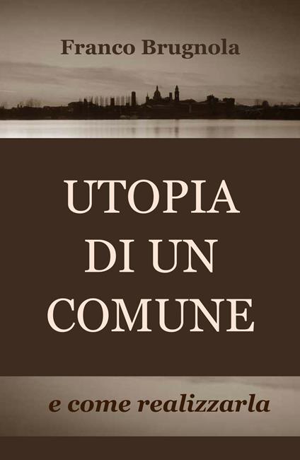 Utopia di un comune... e come realizzarla - Franco Brugnola - copertina