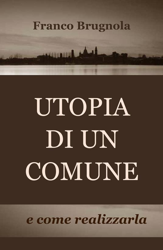 Utopia di un comune... e come realizzarla - Franco Brugnola - copertina