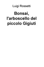 Bonsai, l'arboscello del piccolo Gigiuti