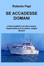 Se accadesse domani. L'imprevedibile succede sempre, l'impossibile può accadere, magari domani