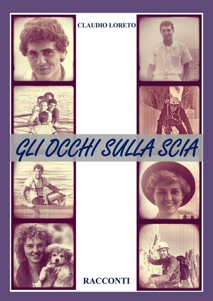 Gli occhi sulla scia. Racconti di remi, piccozze e amori - Claudio Loreto - copertina