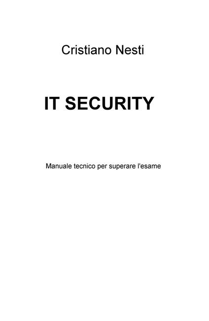 IT security. Manuale tecnico per superare l'esame - Cristiano Nesti - copertina