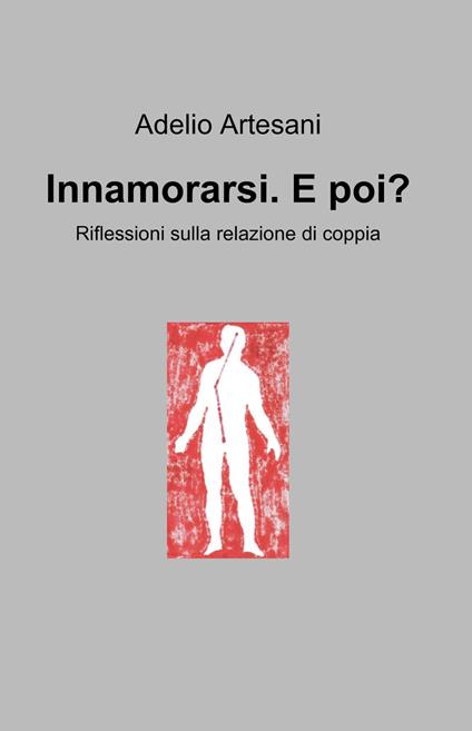 Innamorarsi. E poi? Riflessioni sulla relazione di coppia - Adelio Artesani - copertina