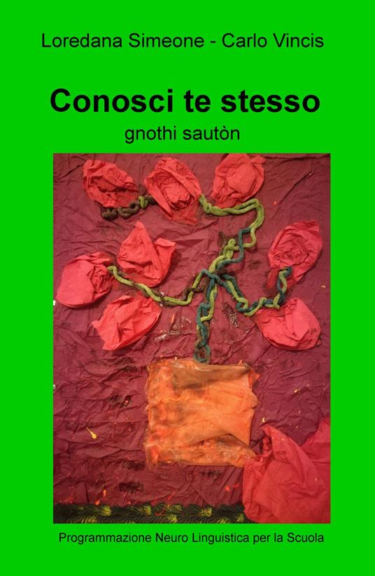 Conosci te stesso. Programmazione neuro linguistica per la scuola - Loredana Simeone,Carlo Vincis - copertina