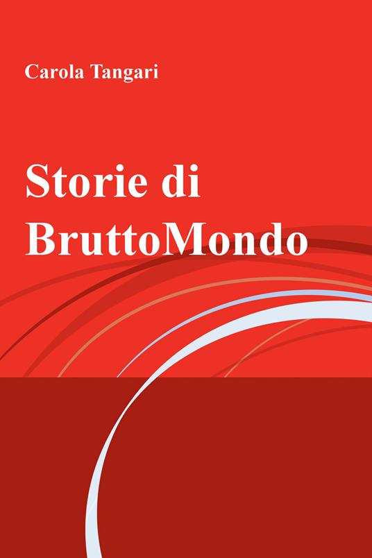 Storie di BruttoMondo - Carola Tangari - ebook