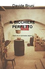 Il bicchiere perfetto. Diario di un sommelier atipico