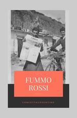 Fummo Rossi. Alla memoria degli uomini, che ci rende liberi dal passato qualunque esso sia