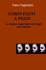 Corpi fatti a pezzi. Lo slasher negli Stati Uniti degli anni Ottanta