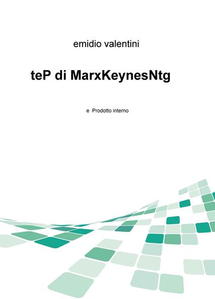 teP di MarxKeynesNtg e prodotto interno - Emidio Valentini - copertina