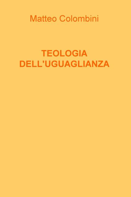 Teologia dell'uguaglianza. Nuova ediz. - Matteo Colombini - copertina