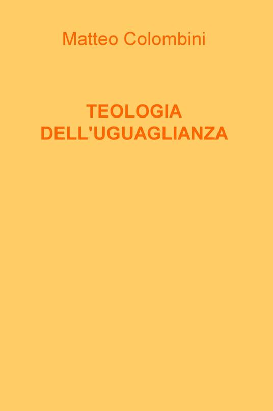 Teologia dell'uguaglianza. Nuova ediz. - Matteo Colombini - copertina