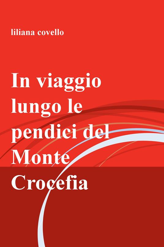 In viaggio lungo le pendici del monte Crocefia - Liliana Covello - copertina