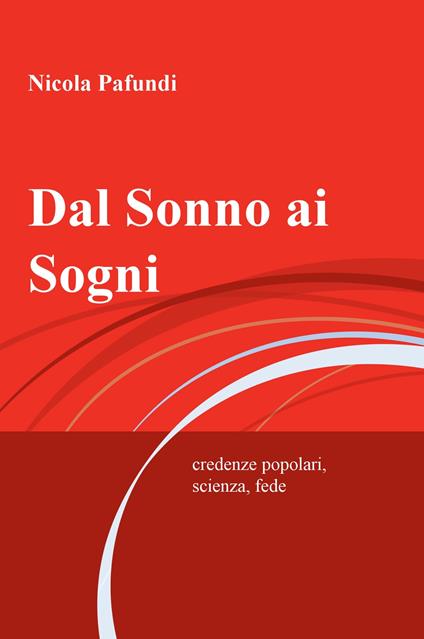 Dal sonno ai sogni. Credenze popolari, scienza, fede - Nicola Pafundi - copertina