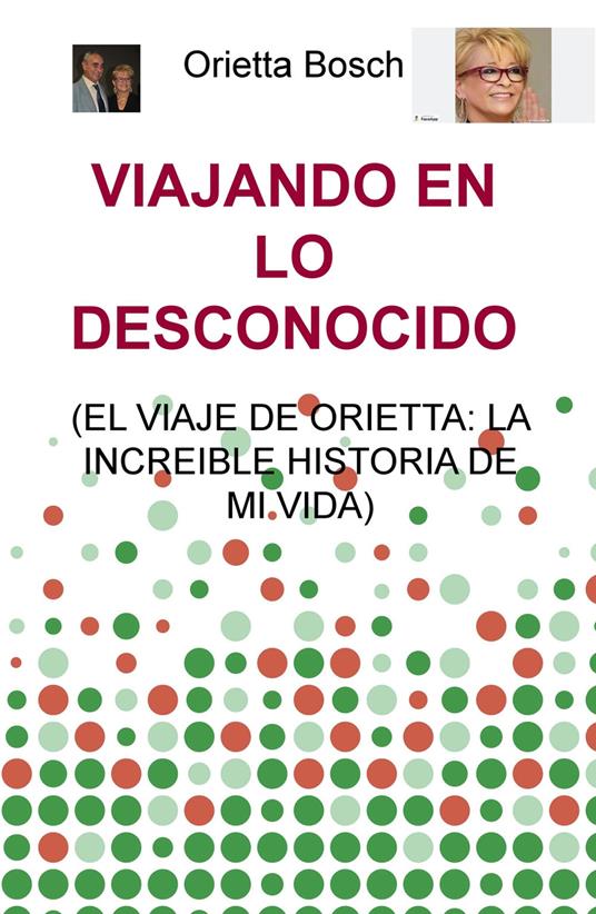 Viajando en lo desconocido (el viaje de Orietta: la increible historia de mi vida) - Orietta Bosch - copertina