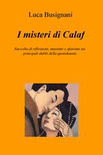 I misteri di Calaf. Raccolta di riflessioni, massime e aforismi sui principali dubbi della quotidianità