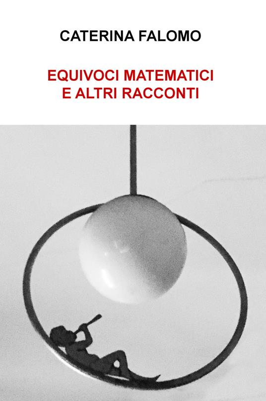 Equivoci matematici e altri racconti - Caterina Falomo - copertina