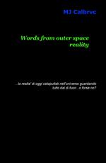 Words from outer space reality... la realtà di oggi catapultata nell'universo guardando tutto dal di fuori... o forse no?