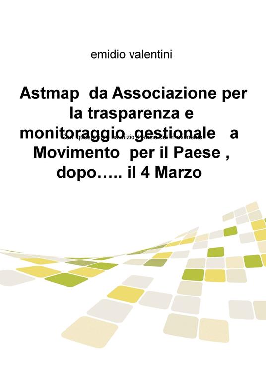 Astmap da Associazione per la trasparenza e monitoraggio gestionale a movimento per il Paese, dopo... il 4 marzo - Emidio Valentini - copertina