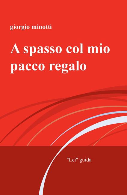 A spasso col mio pacco regalo. «Lei» guida - Giorgio Minotti - copertina