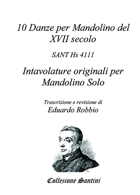 10 danze per mandolino del XVII secolo - Eduardo Robbio - Libro -  ilmiolibro self publishing - La community di ilmiolibro.it | Feltrinelli