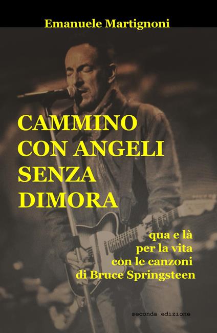 Cammino con angeli senza dimora. Qua e là per la vita con le canzoni di Bruce Springsteen - Emanuele Martignoni - copertina