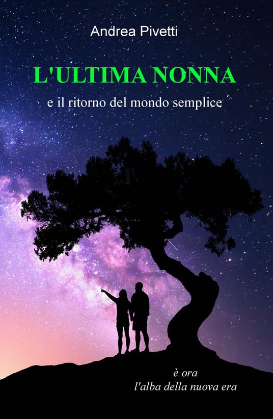 L' ultima nonna e il ritorno del mondo semplice. È ora l'alba della nuova era - Andrea Pivetti - copertina