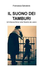 Il suono dei tamburi. Un'infanzia felice nella Taranto dei veleni