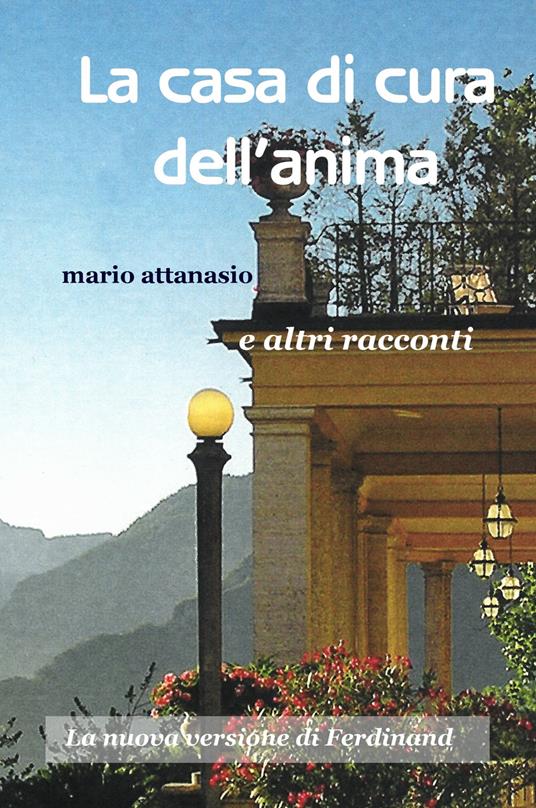 La casa di cura dell'anima. La nuova versione di Ferdinand - Mario Attanasio - copertina