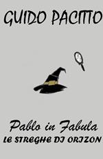 Pablo in fabula. Vol. 3: streghe di Orizon, Le.